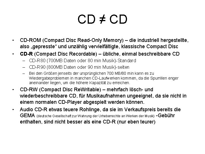 CD ≠ CD • • CD-ROM (Compact Disc Read-Only Memory) – die industriell hergestellte,
