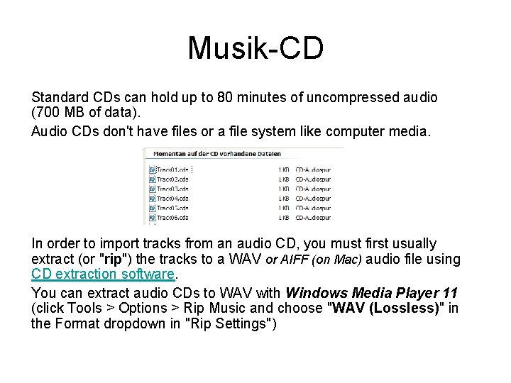 Musik-CD Standard CDs can hold up to 80 minutes of uncompressed audio (700 MB