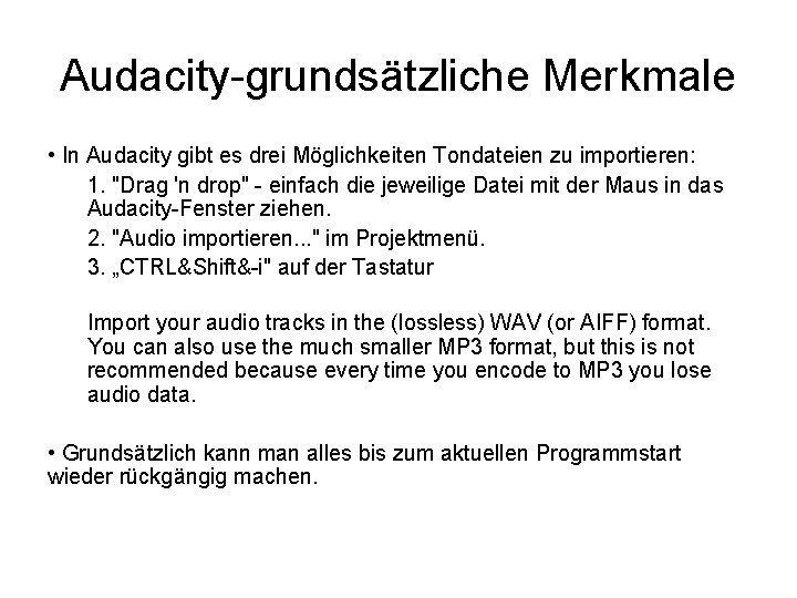 Audacity-grundsätzliche Merkmale • In Audacity gibt es drei Möglichkeiten Tondateien zu importieren: 1. "Drag