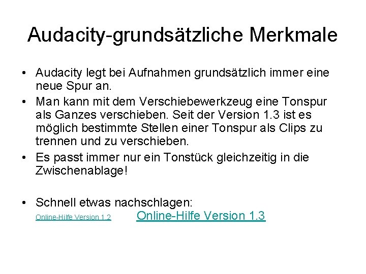 Audacity-grundsätzliche Merkmale • Audacity legt bei Aufnahmen grundsätzlich immer eine neue Spur an. •