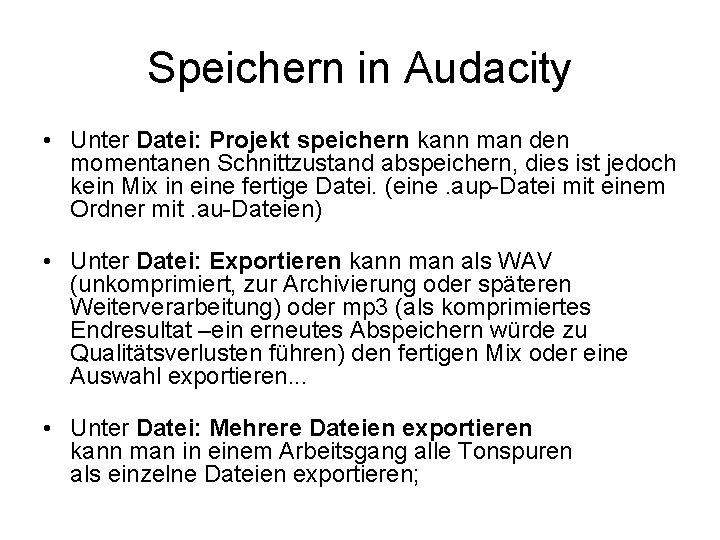 Speichern in Audacity • Unter Datei: Projekt speichern kann man den momentanen Schnittzustand abspeichern,