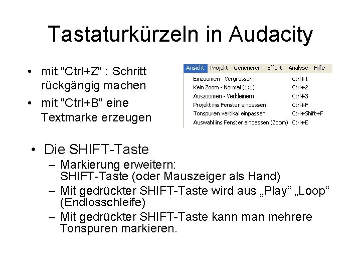 Tastaturkürzeln in Audacity • mit "Ctrl+Z" : Schritt rückgängig machen • mit "Ctrl+B" eine