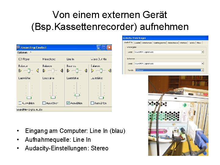 Von einem externen Gerät (Bsp. Kassettenrecorder) aufnehmen • Eingang am Computer: Line In (blau)