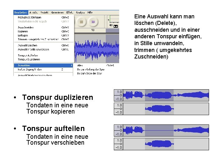 Eine Auswahl kann man löschen (Delete), ausschneiden und in einer anderen Tonspur einfügen, in