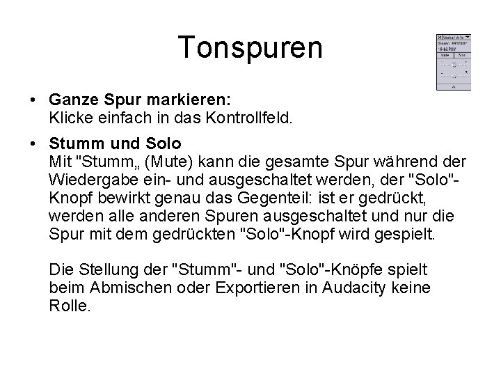 Tonspuren • Ganze Spur markieren: Klicke einfach in das Kontrollfeld. • Stumm und Solo