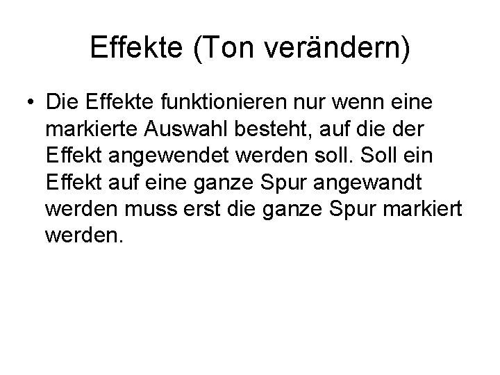 Effekte (Ton verändern) • Die Effekte funktionieren nur wenn eine markierte Auswahl besteht, auf