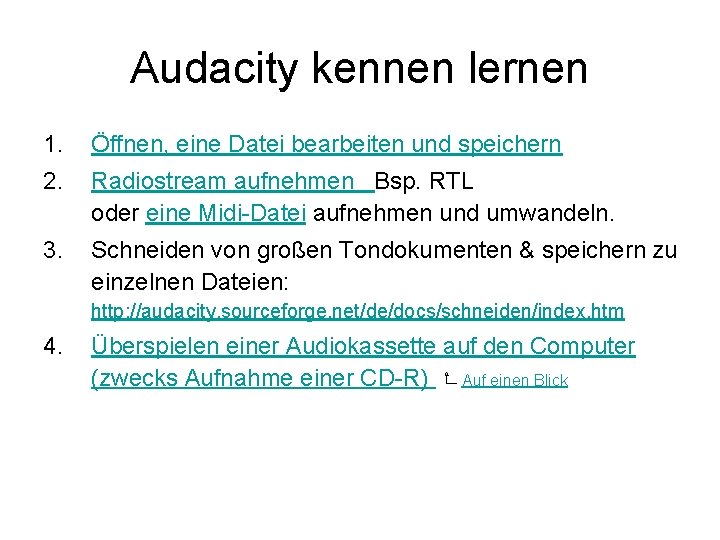 Audacity kennen lernen 1. Öffnen, eine Datei bearbeiten und speichern 2. Radiostream aufnehmen Bsp.