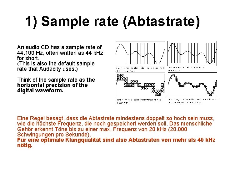 1) Sample rate (Abtastrate) An audio CD has a sample rate of 44, 100