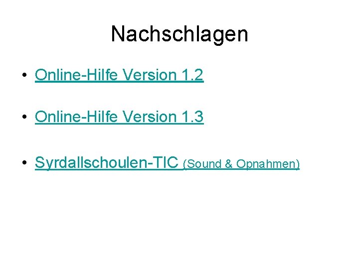 Nachschlagen • Online-Hilfe Version 1. 2 • Online-Hilfe Version 1. 3 • Syrdallschoulen-TIC (Sound