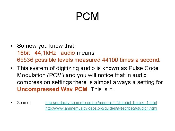 PCM • So now you know that 16 bit 44, 1 k. Hz audio
