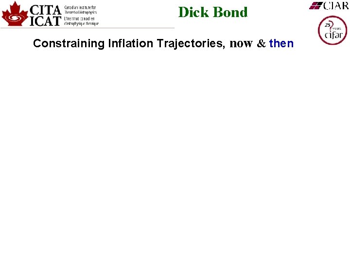 Dick Bond Constraining Inflation Trajectories, now & then 