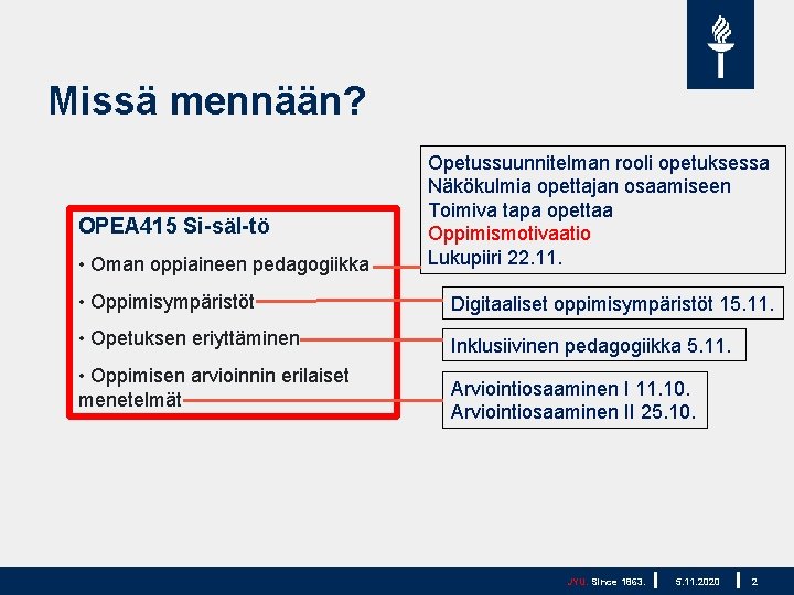 Missä mennään? OPEA 415 Si säl tö • Oman oppiaineen pedagogiikka Opetussuunnitelman rooli opetuksessa