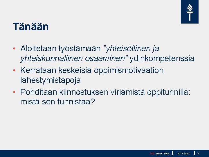 Tänään • Aloitetaan työstämään ”yhteisöllinen ja yhteiskunnallinen osaaminen” ydinkompetenssia • Kerrataan keskeisiä oppimismotivaation lähestymistapoja