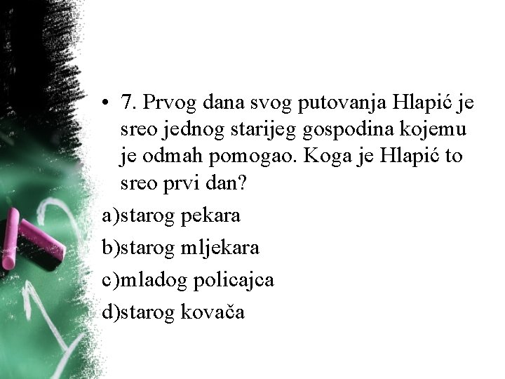 • 7. Prvog dana svog putovanja Hlapić je sreo jednog starijeg gospodina kojemu • 7. Prvog dana svog putovanja Hlapić je sreo jednog starijeg gospodina kojemu