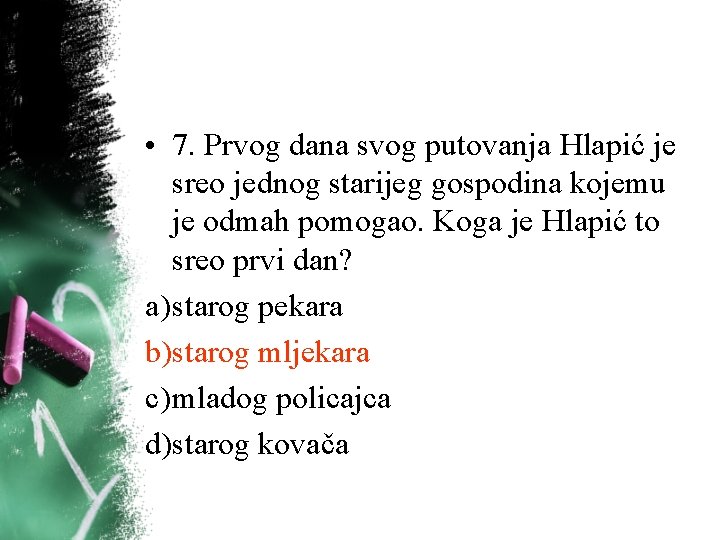 • 7. Prvog dana svog putovanja Hlapić je sreo jednog starijeg gospodina kojemu • 7. Prvog dana svog putovanja Hlapić je sreo jednog starijeg gospodina kojemu