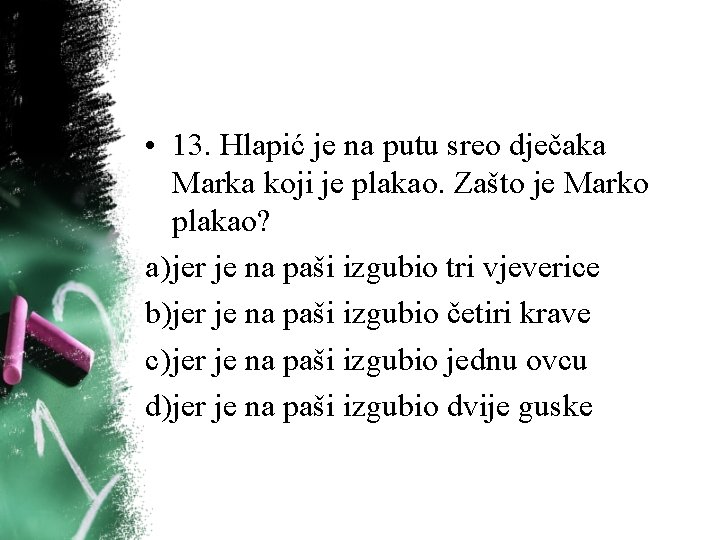 • 13. Hlapić je na putu sreo dječaka Marka koji je plakao. Zašto • 13. Hlapić je na putu sreo dječaka Marka koji je plakao. Zašto
