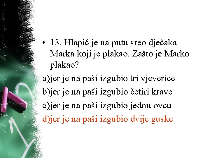 • 13. Hlapić je na putu sreo dječaka Marka koji je plakao. Zašto • 13. Hlapić je na putu sreo dječaka Marka koji je plakao. Zašto