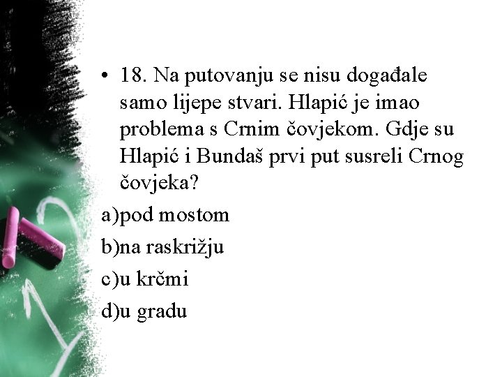 • 18. Na putovanju se nisu događale samo lijepe stvari. Hlapić je imao • 18. Na putovanju se nisu događale samo lijepe stvari. Hlapić je imao