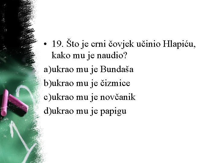 • 19. Što je crni čovjek učinio Hlapiću, kako mu je naudio? a) • 19. Što je crni čovjek učinio Hlapiću, kako mu je naudio? a)