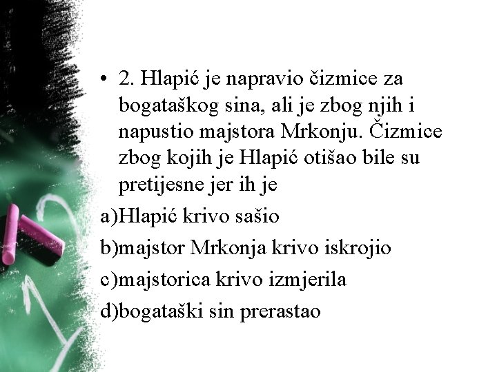 • 2. Hlapić je napravio čizmice za bogataškog sina, ali je zbog njih • 2. Hlapić je napravio čizmice za bogataškog sina, ali je zbog njih