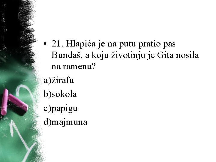 • 21. Hlapića je na putu pratio pas Bundaš, a koju životinju je • 21. Hlapića je na putu pratio pas Bundaš, a koju životinju je