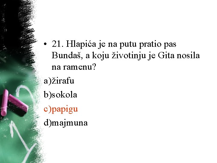 • 21. Hlapića je na putu pratio pas Bundaš, a koju životinju je • 21. Hlapića je na putu pratio pas Bundaš, a koju životinju je