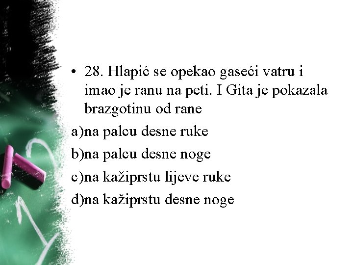 • 28. Hlapić se opekao gaseći vatru i imao je ranu na peti. • 28. Hlapić se opekao gaseći vatru i imao je ranu na peti.