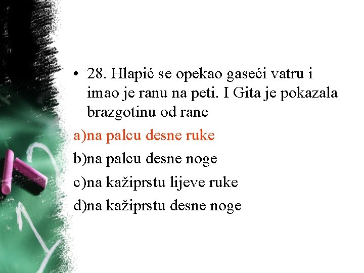• 28. Hlapić se opekao gaseći vatru i imao je ranu na peti. • 28. Hlapić se opekao gaseći vatru i imao je ranu na peti.