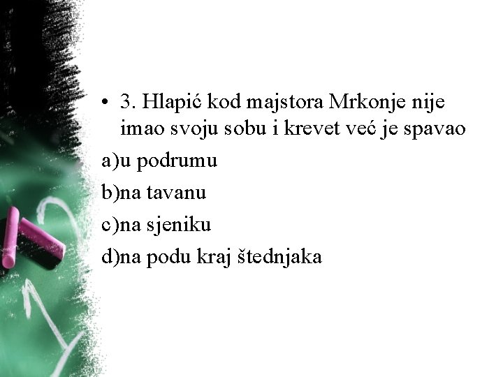 • 3. Hlapić kod majstora Mrkonje nije imao svoju sobu i krevet već • 3. Hlapić kod majstora Mrkonje nije imao svoju sobu i krevet već
