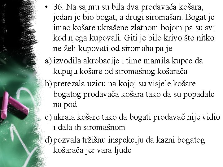 • 36. Na sajmu su bila dva prodavača košara, jedan je bio bogat, • 36. Na sajmu su bila dva prodavača košara, jedan je bio bogat,