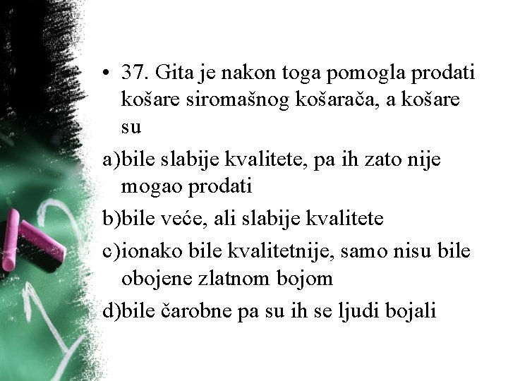 • 37. Gita je nakon toga pomogla prodati košare siromašnog košarača, a košare • 37. Gita je nakon toga pomogla prodati košare siromašnog košarača, a košare