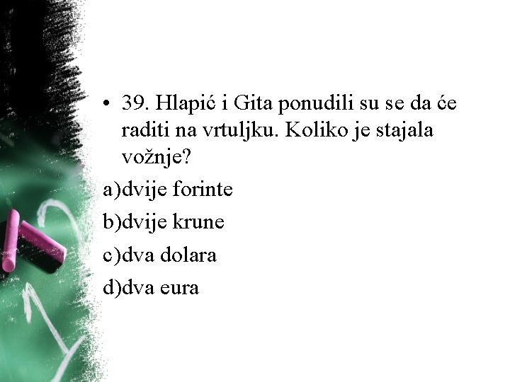 • 39. Hlapić i Gita ponudili su se da će raditi na vrtuljku. • 39. Hlapić i Gita ponudili su se da će raditi na vrtuljku.