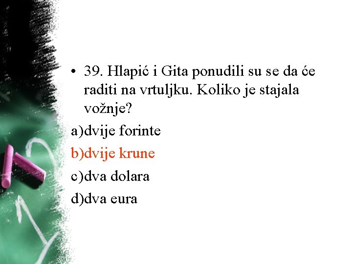 • 39. Hlapić i Gita ponudili su se da će raditi na vrtuljku. • 39. Hlapić i Gita ponudili su se da će raditi na vrtuljku.