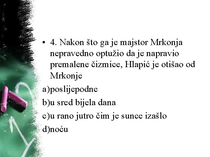 • 4. Nakon što ga je majstor Mrkonja nepravedno optužio da je napravio • 4. Nakon što ga je majstor Mrkonja nepravedno optužio da je napravio