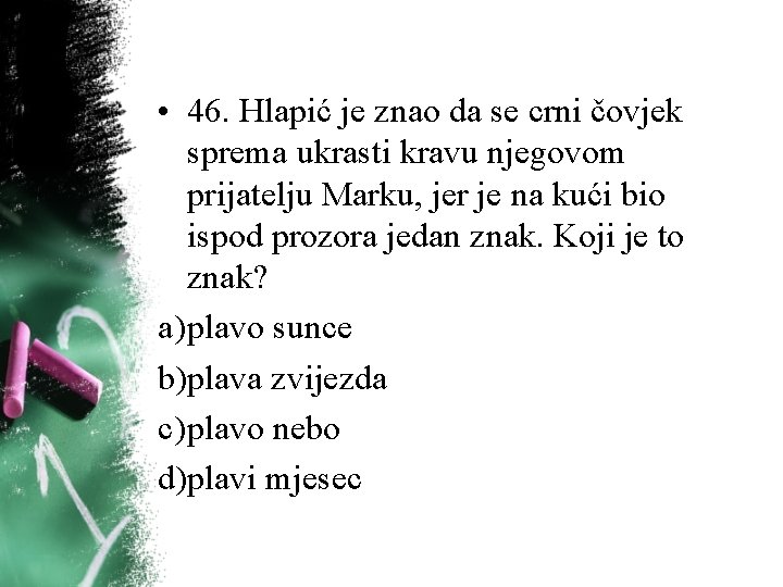 • 46. Hlapić je znao da se crni čovjek sprema ukrasti kravu njegovom • 46. Hlapić je znao da se crni čovjek sprema ukrasti kravu njegovom