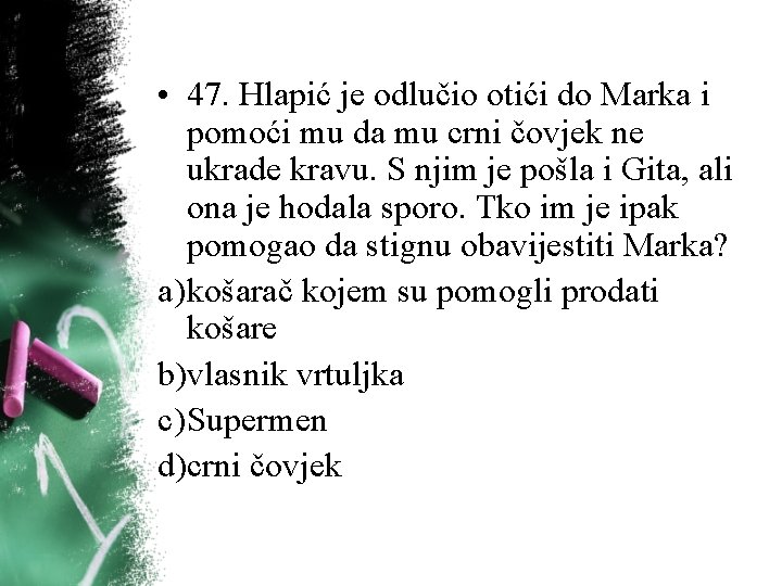 • 47. Hlapić je odlučio otići do Marka i pomoći mu da mu • 47. Hlapić je odlučio otići do Marka i pomoći mu da mu