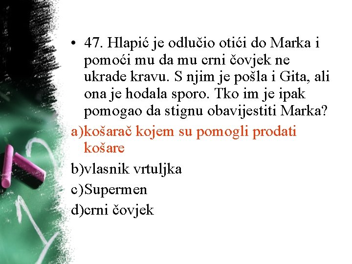 • 47. Hlapić je odlučio otići do Marka i pomoći mu da mu • 47. Hlapić je odlučio otići do Marka i pomoći mu da mu