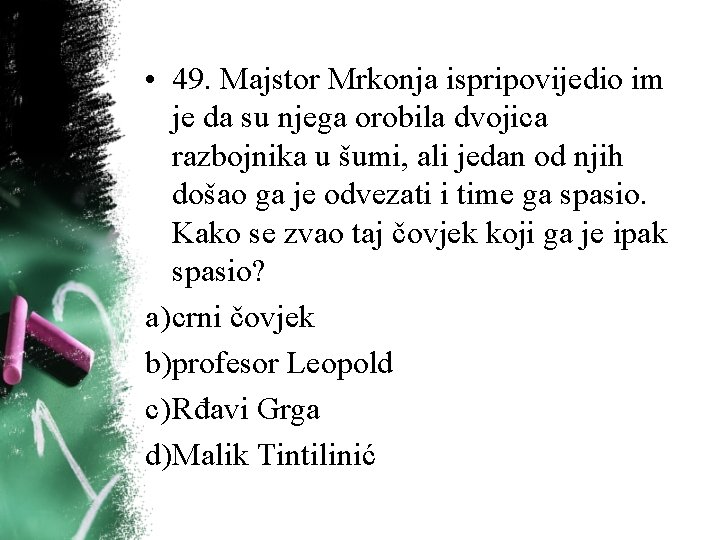 • 49. Majstor Mrkonja ispripovijedio im je da su njega orobila dvojica razbojnika • 49. Majstor Mrkonja ispripovijedio im je da su njega orobila dvojica razbojnika