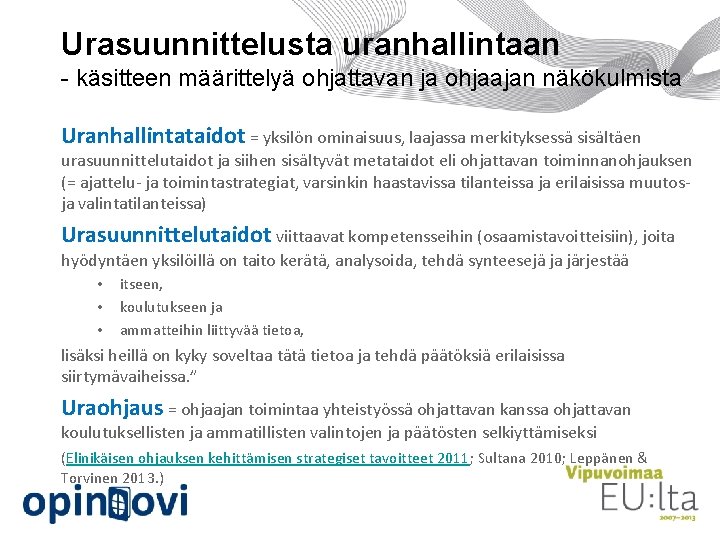 Urasuunnittelusta uranhallintaan - käsitteen määrittelyä ohjattavan ja ohjaajan näkökulmista Uranhallintataidot = yksilön ominaisuus, laajassa