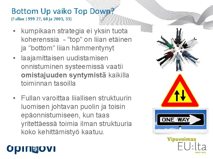 Bottom Up vaiko Top Down? (Fullan 1999 27, 60 ja 2003, 33) • kumpikaan