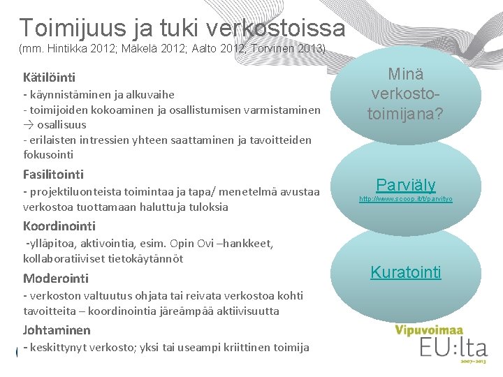 Toimijuus ja tuki verkostoissa (mm. Hintikka 2012; Mäkelä 2012; Aalto 2012; Torvinen 2013) Kätilöinti