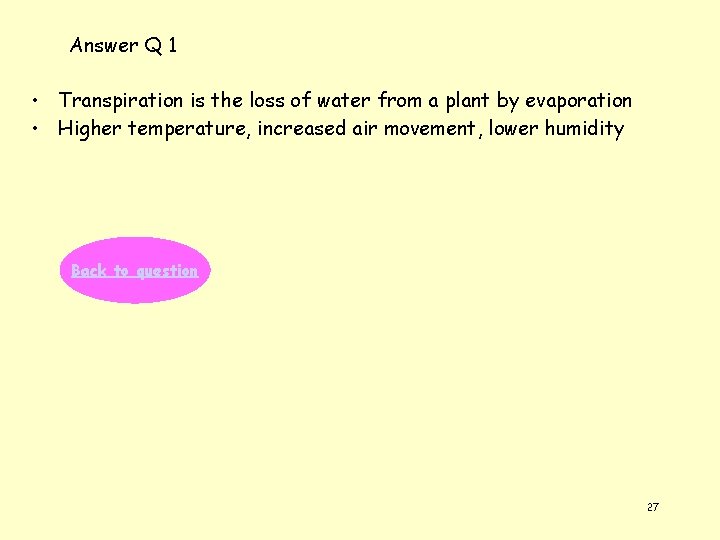 Answer Q 1 • Transpiration is the loss of water from a plant by