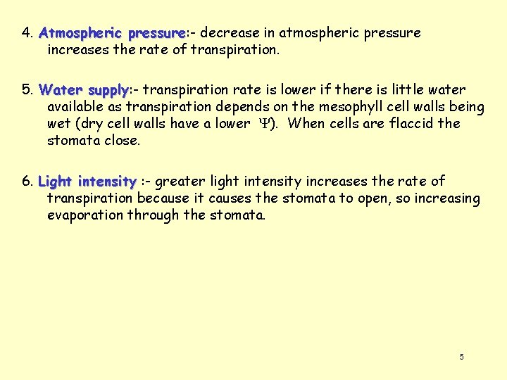 4. Atmospheric pressure: pressure decrease in atmospheric pressure increases the rate of transpiration. 5.