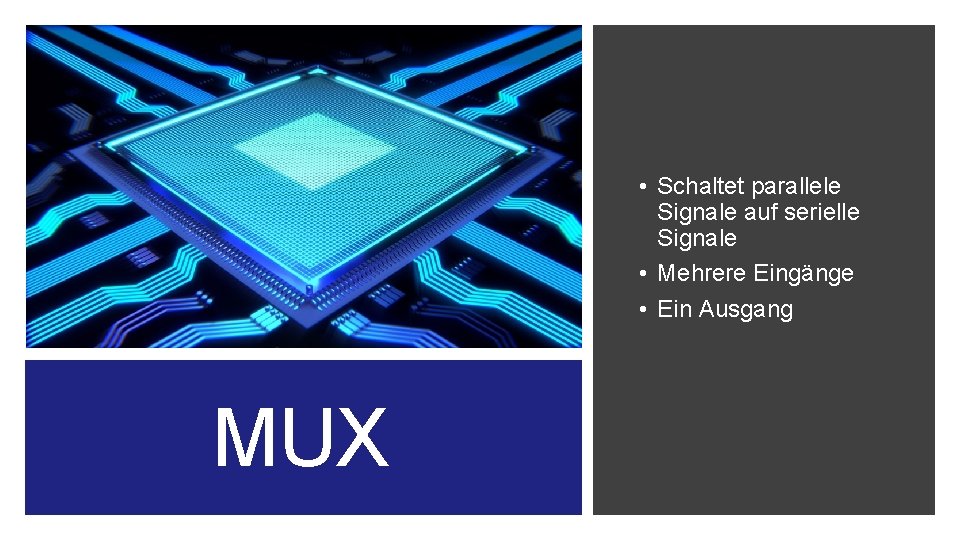 • Schaltet parallele Signale auf serielle Signale • Mehrere Eingänge • Ein Ausgang