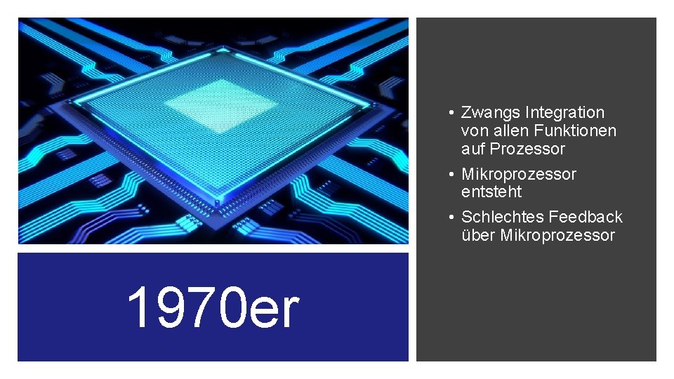  • Zwangs Integration von allen Funktionen auf Prozessor • Mikroprozessor entsteht • Schlechtes