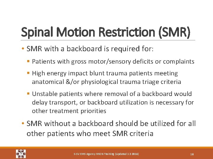Spinal Motion Restriction (SMR) • SMR with a backboard is required for: § Patients Spinal Motion Restriction (SMR) • SMR with a backboard is required for: § Patients