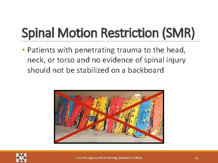 Spinal Motion Restriction (SMR) • Patients with penetrating trauma to the head, neck, or Spinal Motion Restriction (SMR) • Patients with penetrating trauma to the head, neck, or