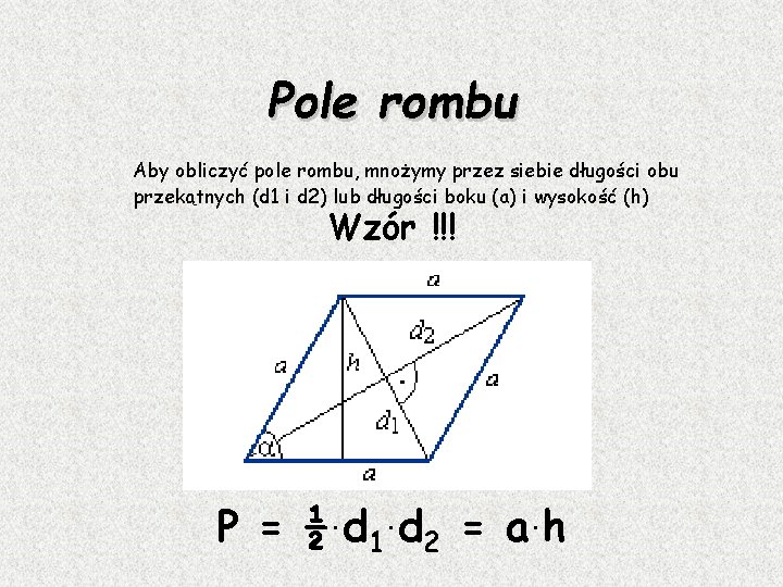 Pole rombu Aby obliczyć pole rombu, mnożymy przez siebie długości obu przekątnych (d 1