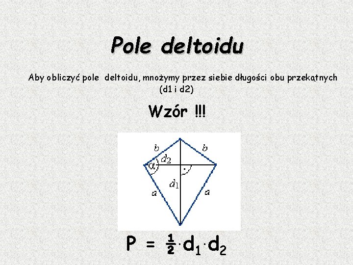 Pole deltoidu Aby obliczyć pole deltoidu, mnożymy przez siebie długości obu przekątnych (d 1