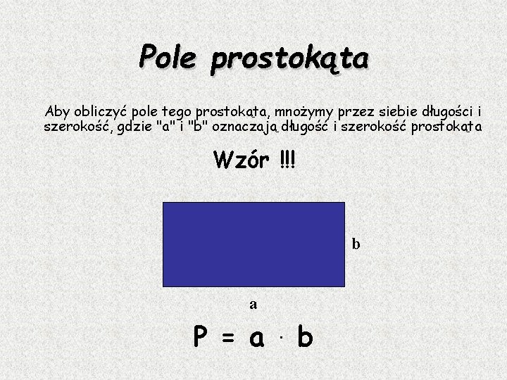 Pole prostokąta Aby obliczyć pole tego prostokąta, mnożymy przez siebie długości i szerokość, gdzie